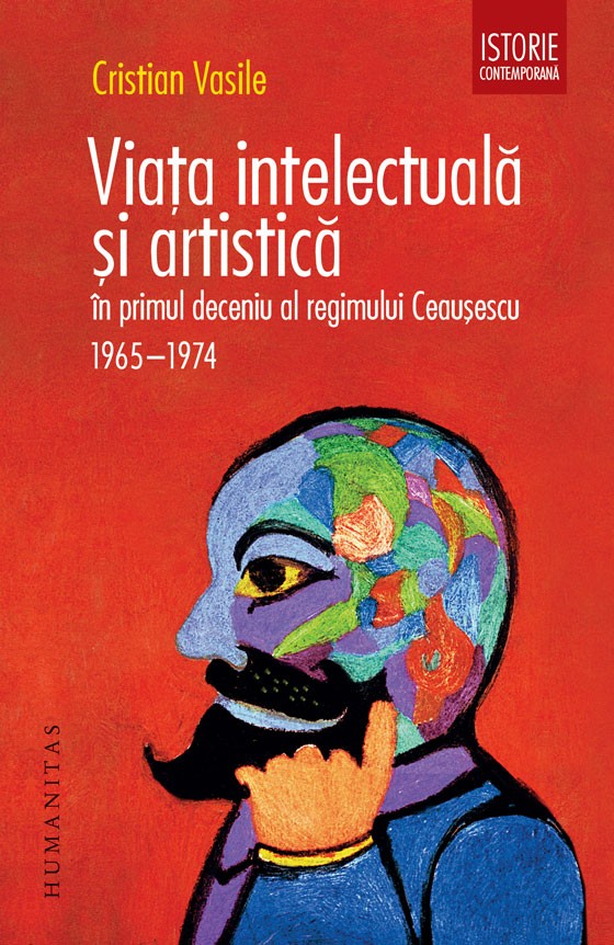 Viaţa intelectuală şi artistică în primul deceniu al regimulu... by Cristian Vasile